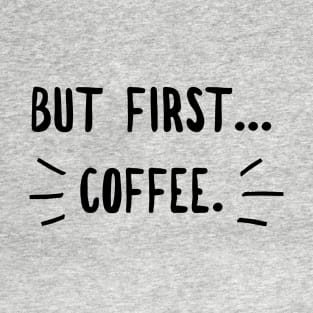 Coffee first ( blk text) T-Shirt